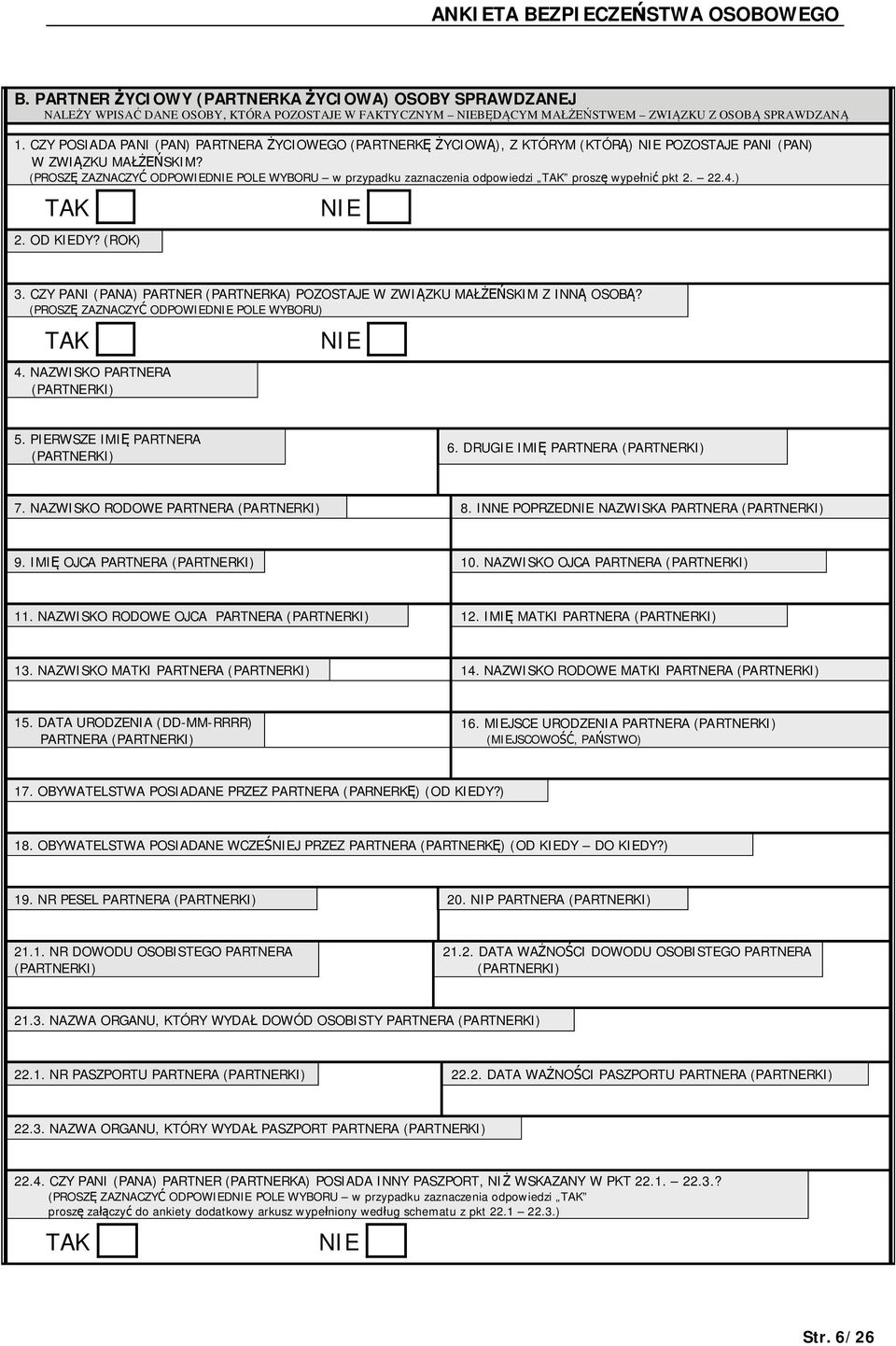 (PROSZ ZAZNACZY ODPOWIED POLE WYBORU w przypadku zaznaczenia odpowiedzi prosz wype ni pkt 2. 22.4.) 2. OD KIEDY? (ROK) 3. CZY PANI (PANA) PARTNER (PARTNERKA) POZOSTAJE W ZWI ZKU MA SKIM Z INN OSOB?