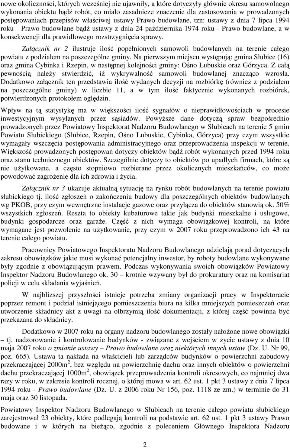 prawidłowego rozstrzygnięcia sprawy. Załącznik nr 2 ilustruje ilość popełnionych samowoli budowlanych na terenie całego powiatu z podziałem na poszczególne gminy.