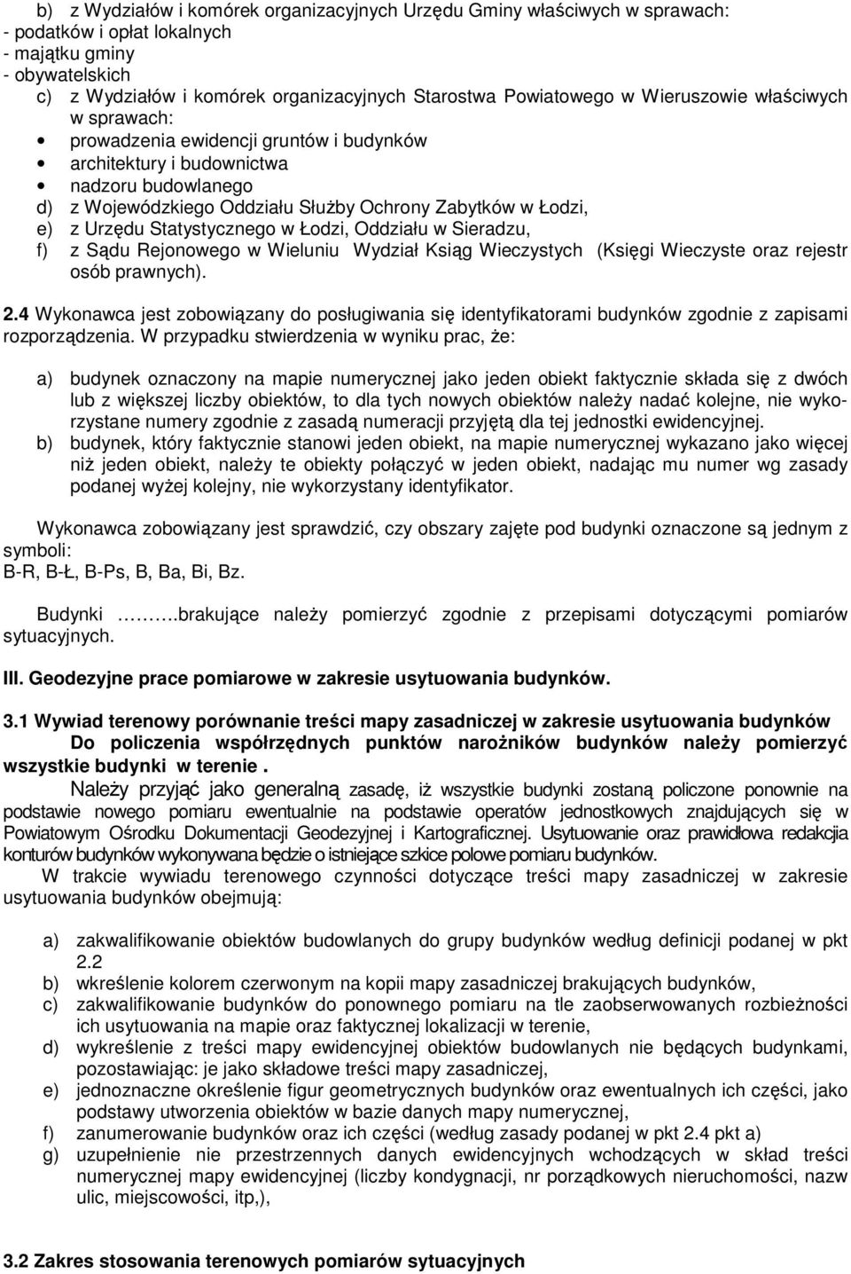 e) z Urzędu Statystycznego w Łodzi, Oddziału w Sieradzu, f) z Sądu Rejonowego w Wieluniu Wydział Ksiąg Wieczystych (Księgi Wieczyste oraz rejestr osób prawnych). 2.