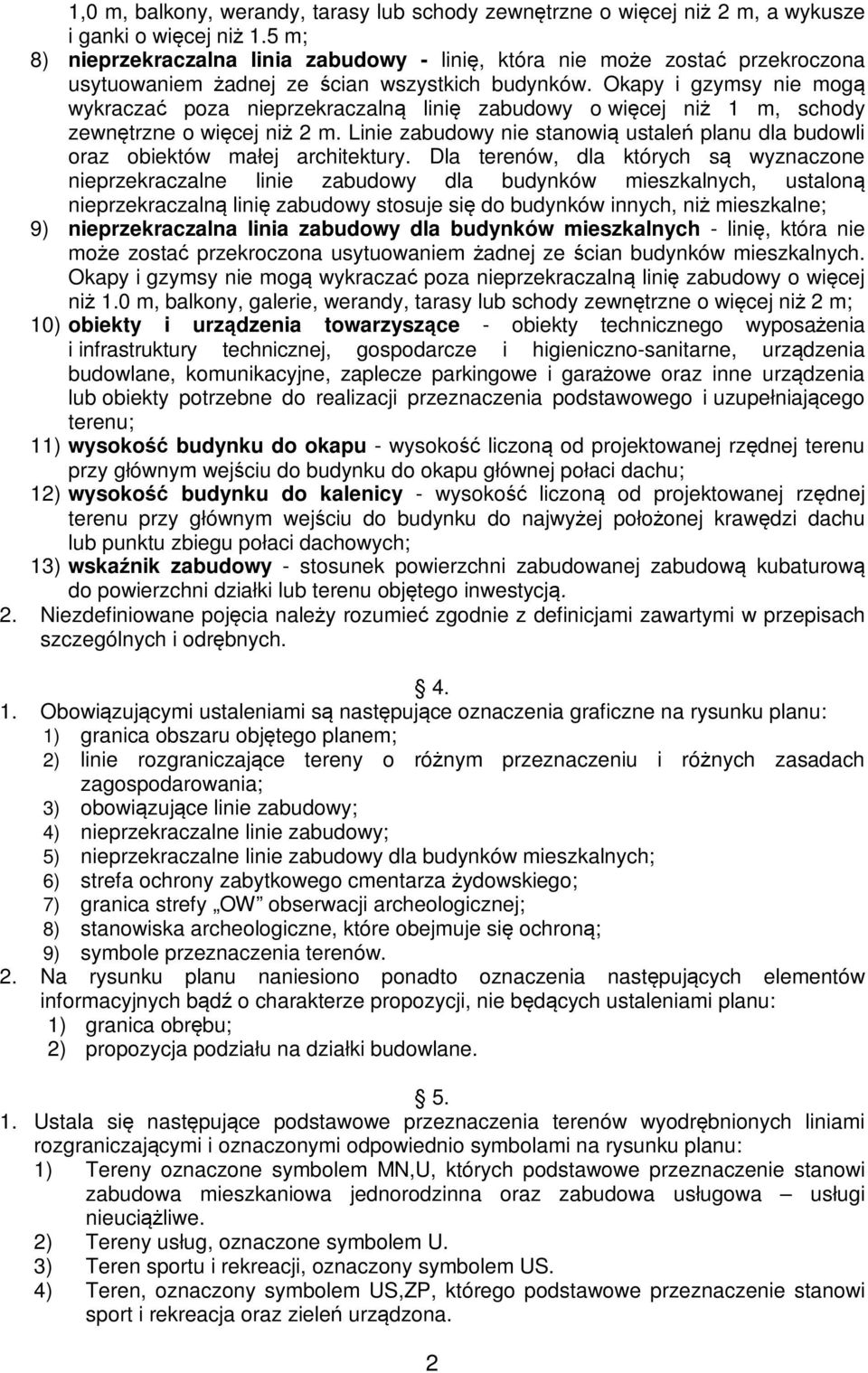 Okapy i gzymsy nie mogą wykraczać poza nieprzekraczalną linię zabudowy o więcej niż 1 m, schody zewnętrzne o więcej niż 2 m.