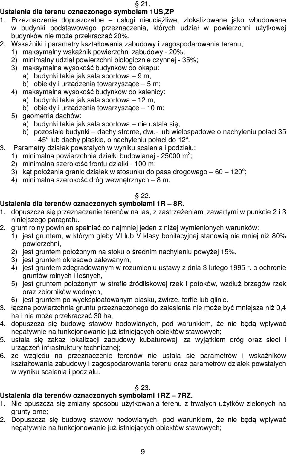 %. 2. Wskaźniki i parametry kształtowania zabudowy i zagospodarowania terenu; 1) maksymalny wskaźnik powierzchni zabudowy - 20%; 2) minimalny udział powierzchni biologicznie czynnej - 35%; 3)