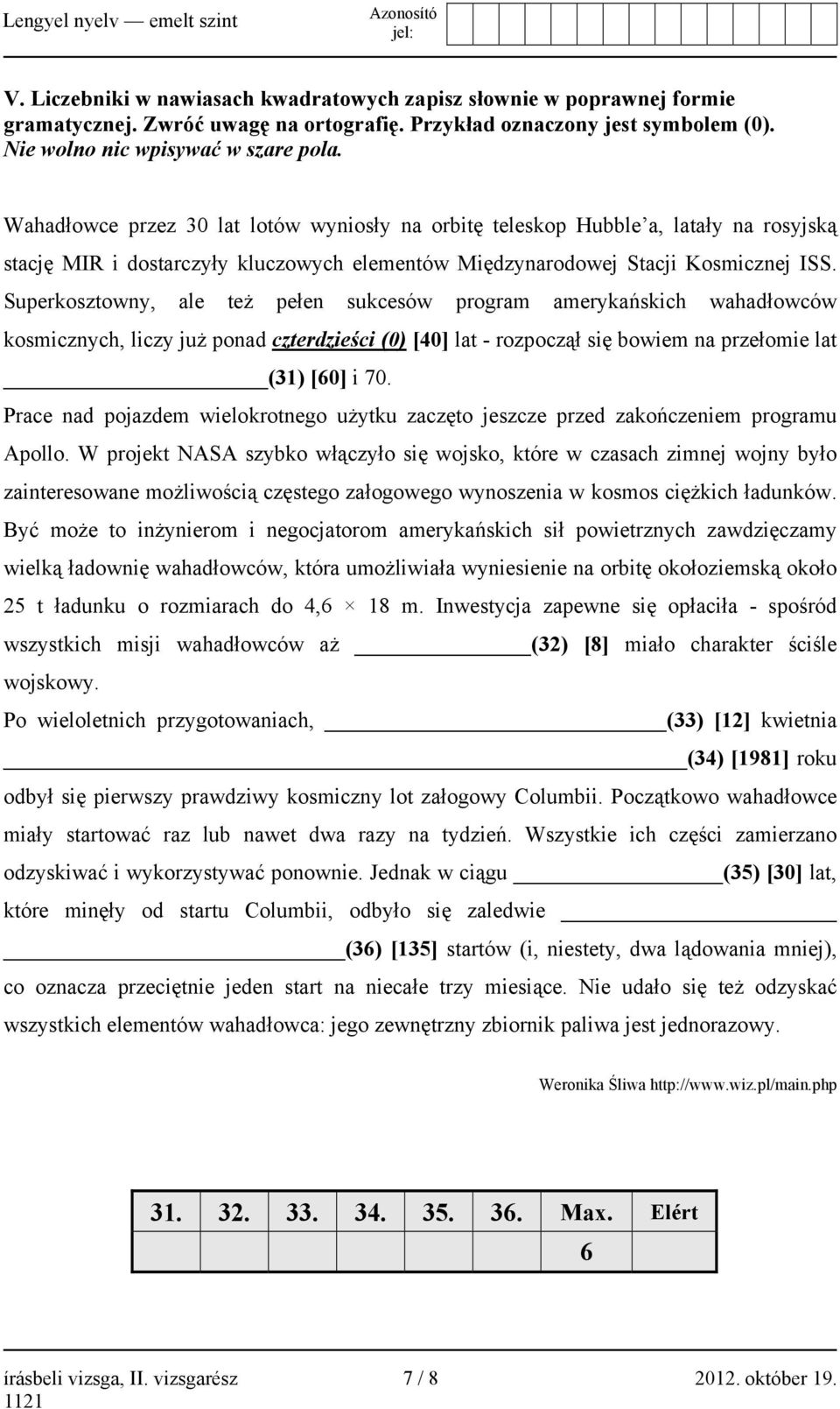 Superkosztowny, ale też pełen sukcesów program amerykańskich wahadłowców kosmicznych, liczy już ponad czterdzieści (0) [40] lat - rozpoczął się bowiem na przełomie lat (31) [60] i 70.