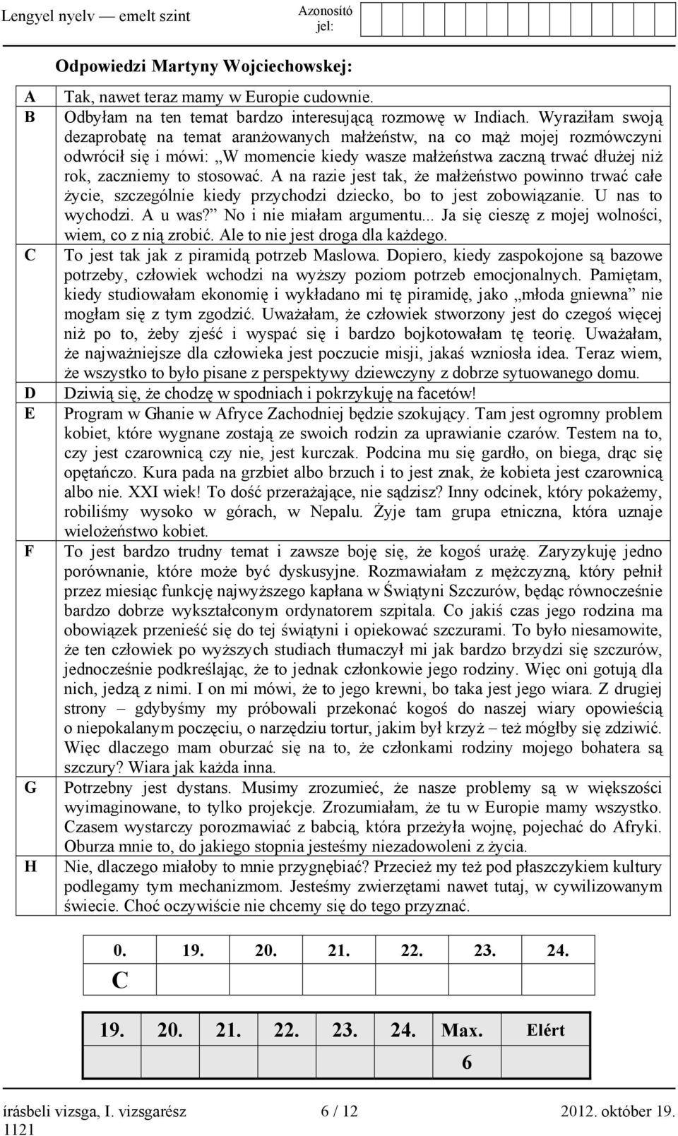 A na razie jest tak, że małżeństwo powinno trwać całe życie, szczególnie kiedy przychodzi dziecko, bo to jest zobowiązanie. U nas to wychodzi. A u was? No i nie miałam argumentu.