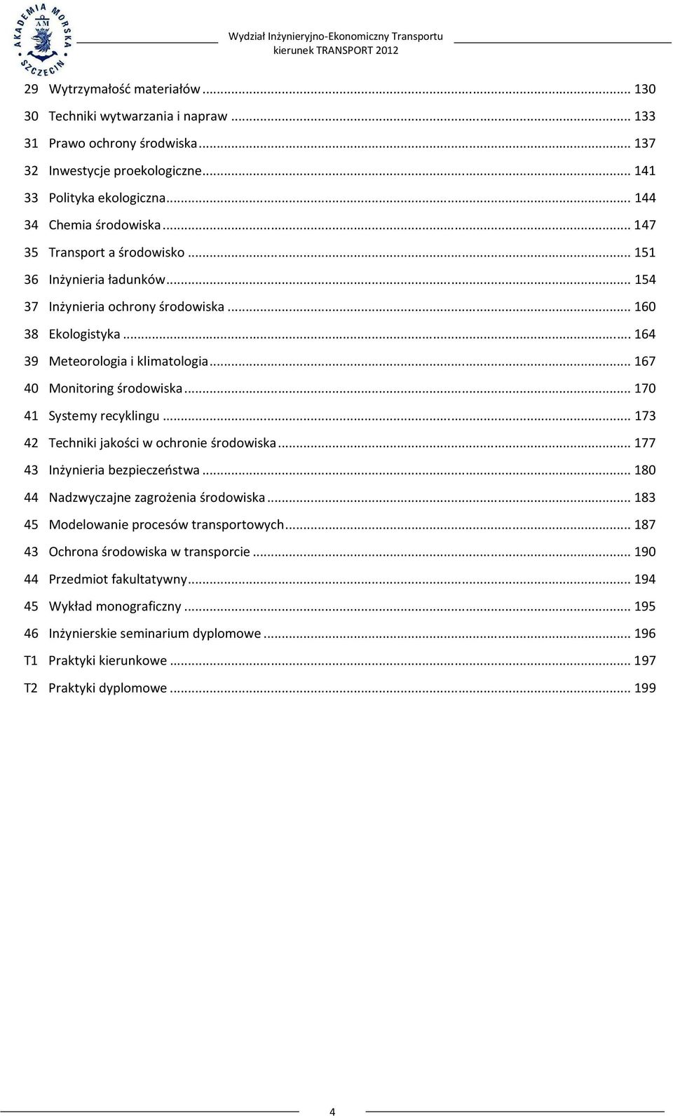 .. 170 41 Systemy recyklingu... 173 42 Techniki jakości w ochronie środowiska... 177 43 Inżynieria bezpieczeństwa... 180 44 Nadzwyczajne zagrożenia środowiska.