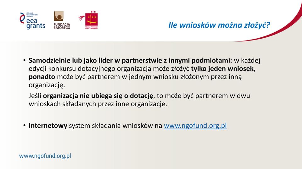 organizacja może złożyć tylko jeden wniosek, ponadto może być partnerem w jednym wniosku złożonym przez