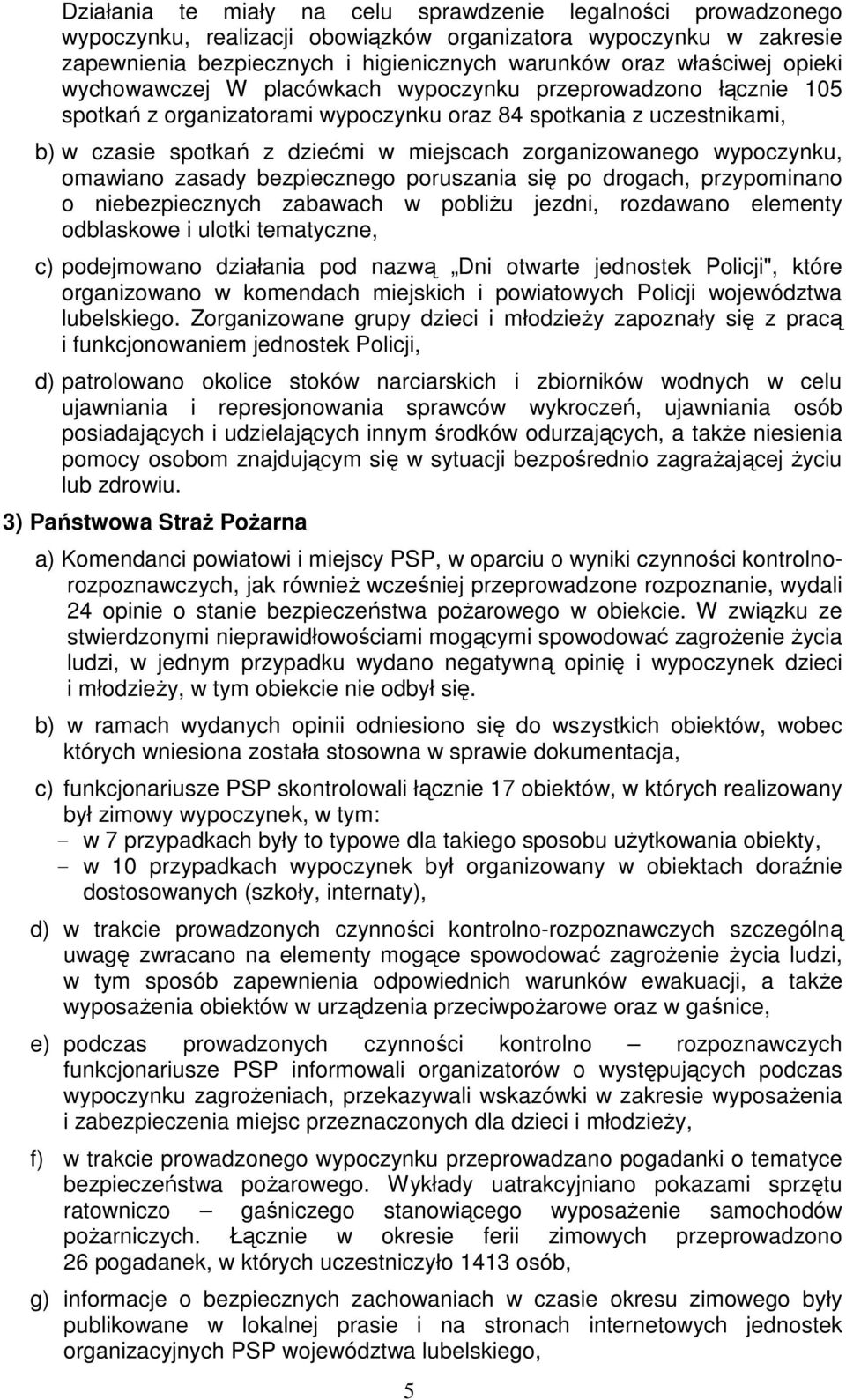 wypoczynku, omawiano zasady bezpiecznego poruszania się po drogach, przypominano o niebezpiecznych zabawach w pobliżu jezdni, rozdawano elementy odblaskowe i ulotki tematyczne, c) podejmowano