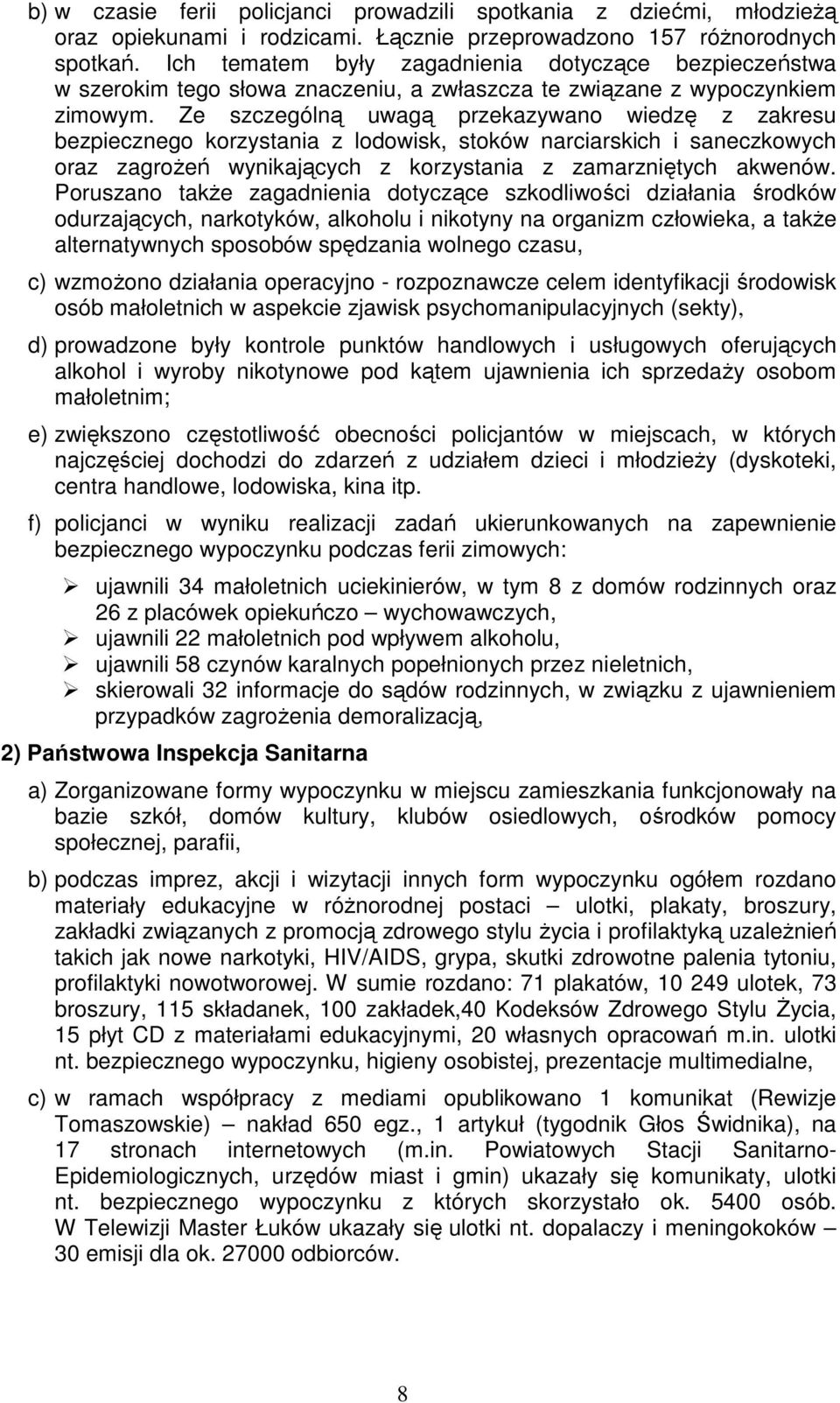 Ze szczególną uwagą przekazywano wiedzę z zakresu bezpiecznego korzystania z lodowisk, stoków narciarskich i saneczkowych oraz zagrożeń wynikających z korzystania z zamarzniętych akwenów.