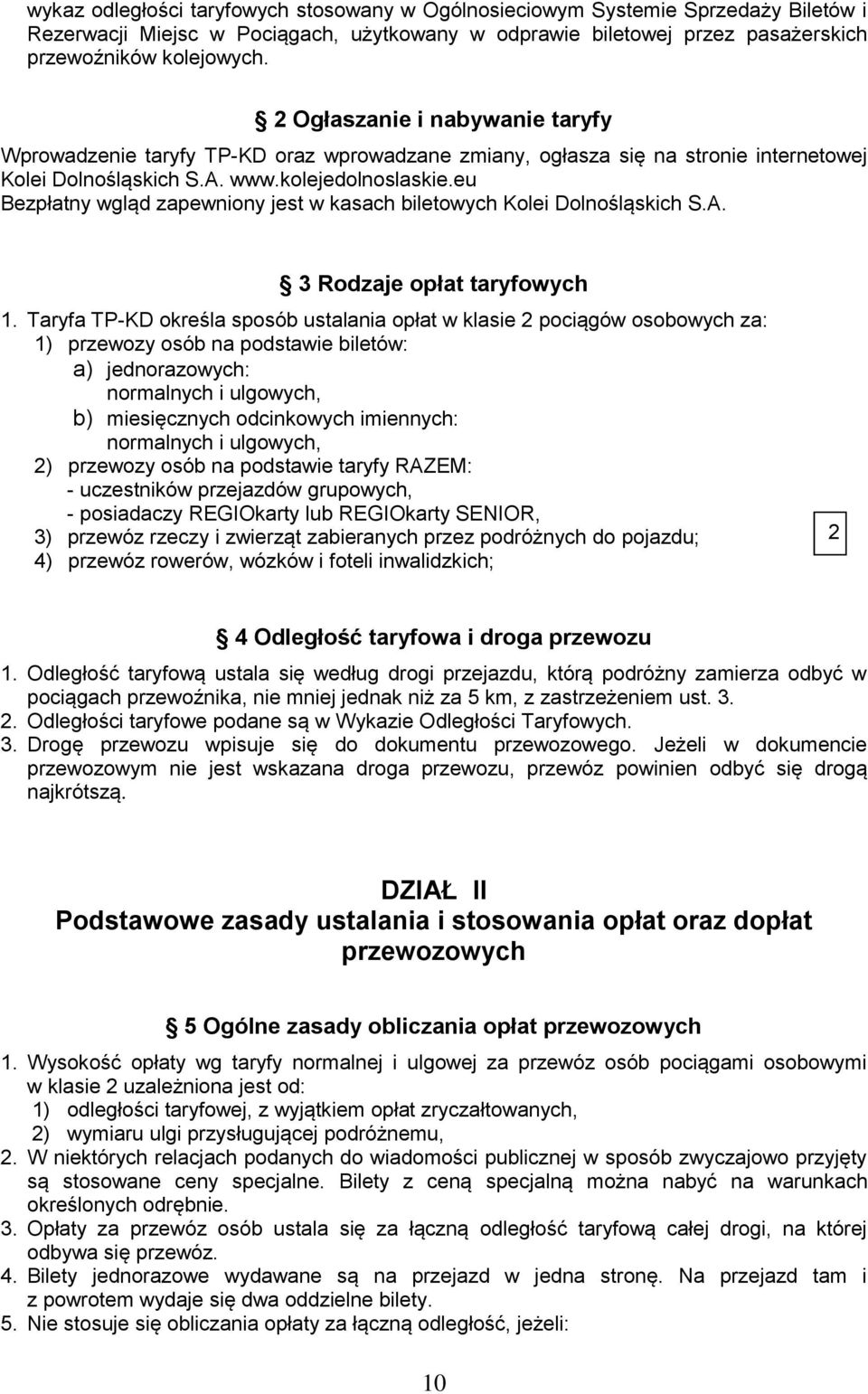 eu Bezpłatny wgląd zapewniony jest w kasach biletowych Kolei Dolnośląskich S.A. 3 Rodzaje opłat taryfowych 1.