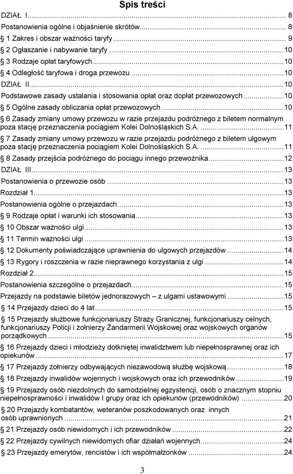 ..10 6 Zasady zmiany umowy przewozu w razie przejazdu podróżnego z biletem normalnym poza stację przeznaczenia pociągiem Kolei Dolnośląskich S.A.