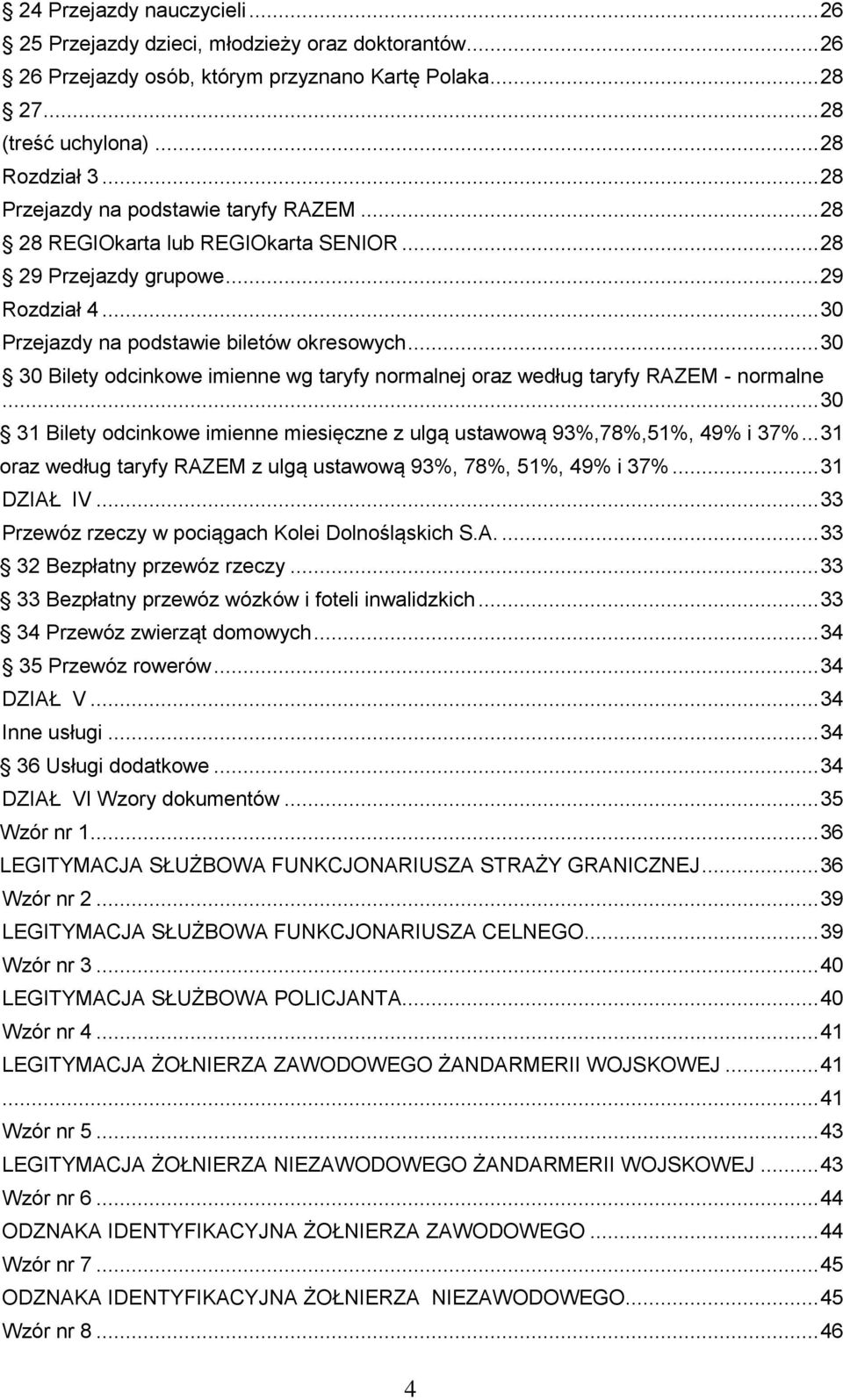 .. 30 30 Bilety odcinkowe imienne wg taryfy normalnej oraz według taryfy RAZEM - normalne... 30 31 Bilety odcinkowe imienne miesięczne z ulgą ustawową 93%,78%,51%, 49% i 37%.