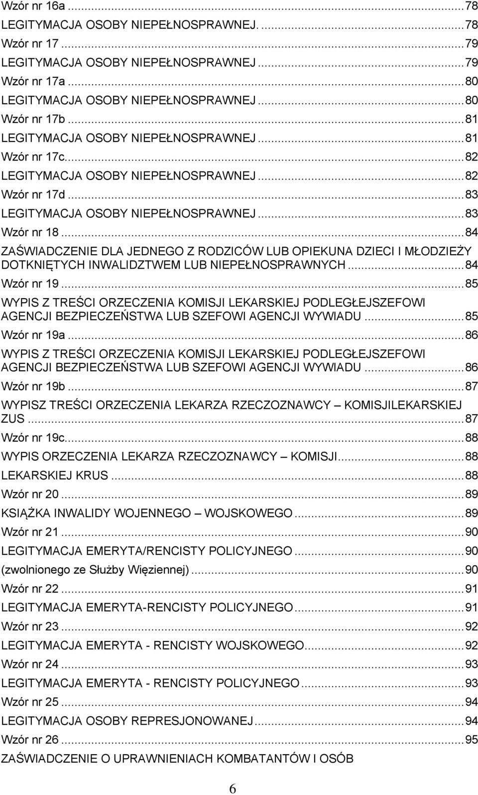 .. 84 ZAŚWIADCZENIE DLA JEDNEGO Z RODZICÓW LUB OPIEKUNA DZIECI I MŁODZIEŻY DOTKNIĘTYCH INWALIDZTWEM LUB NIEPEŁNOSPRAWNYCH... 84 Wzór nr 19.