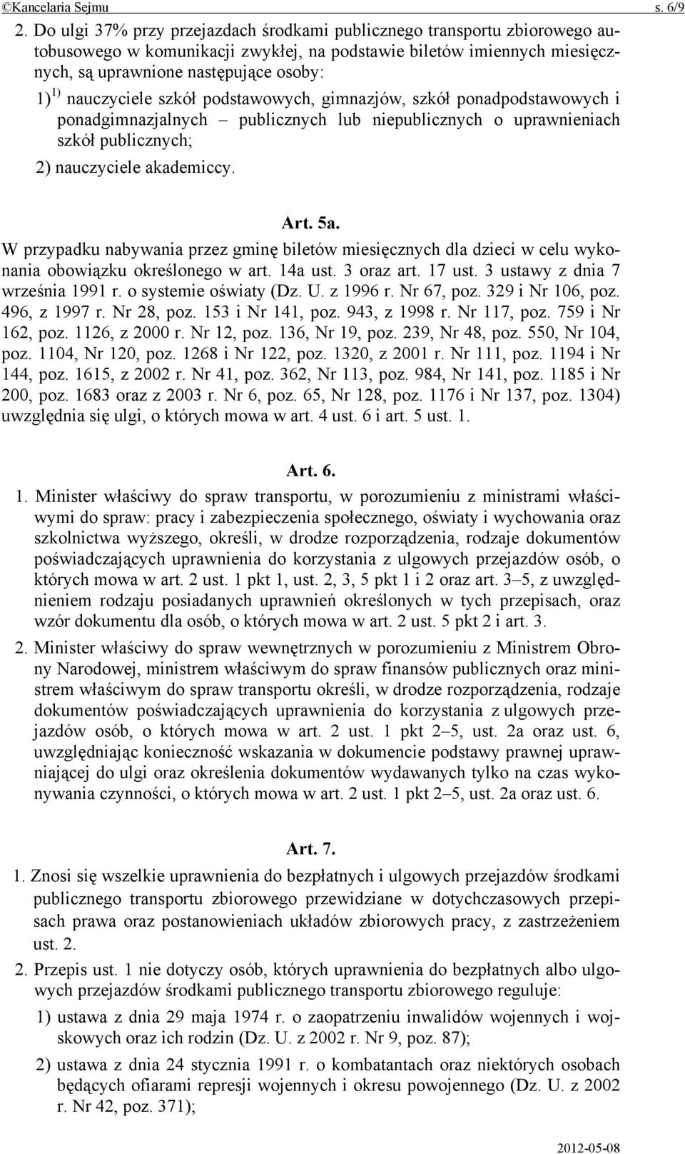 nauczyciele szkół podstawowych, gimnazjów, szkół ponadpodstawowych i ponadgimnazjalnych publicznych lub niepublicznych o uprawnieniach szkół publicznych; 2) nauczyciele akademiccy. Art. 5a.