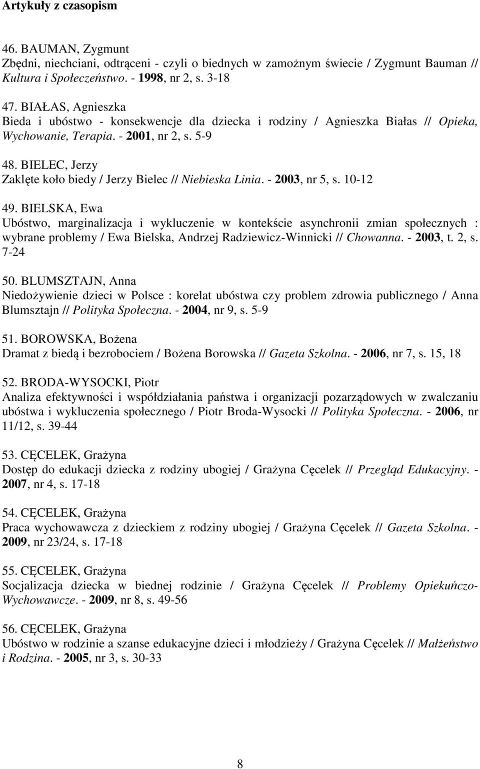 BIELEC, Jerzy Zaklęte koło biedy / Jerzy Bielec // Niebieska Linia. - 2003, nr 5, s. 10-12 49.