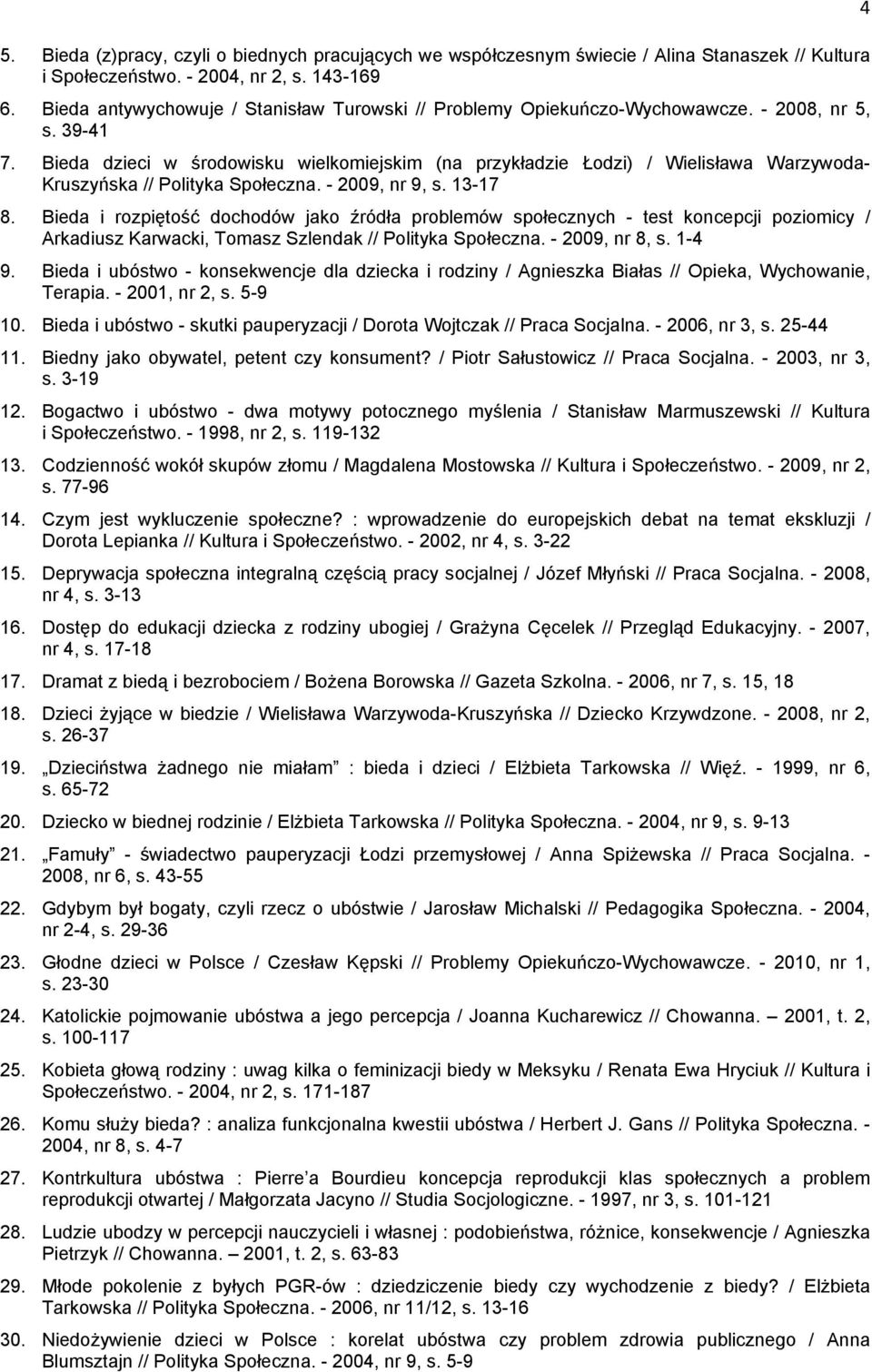 Bieda dzieci w środowisku wielkomiejskim (na przykładzie Łodzi) / Wielisława Warzywoda- Kruszyńska // Polityka Społeczna. - 2009, nr 9, s. 13-17 8.