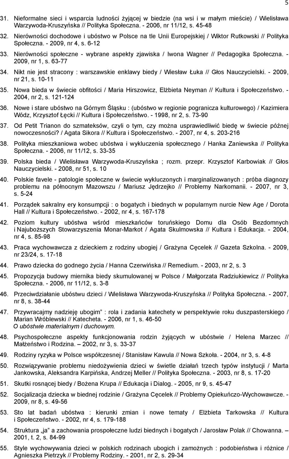 Nierówności społeczne - wybrane aspekty zjawiska / Iwona Wagner // Pedagogika Społeczna. - 2009, nr 1, s. 63-77 34.