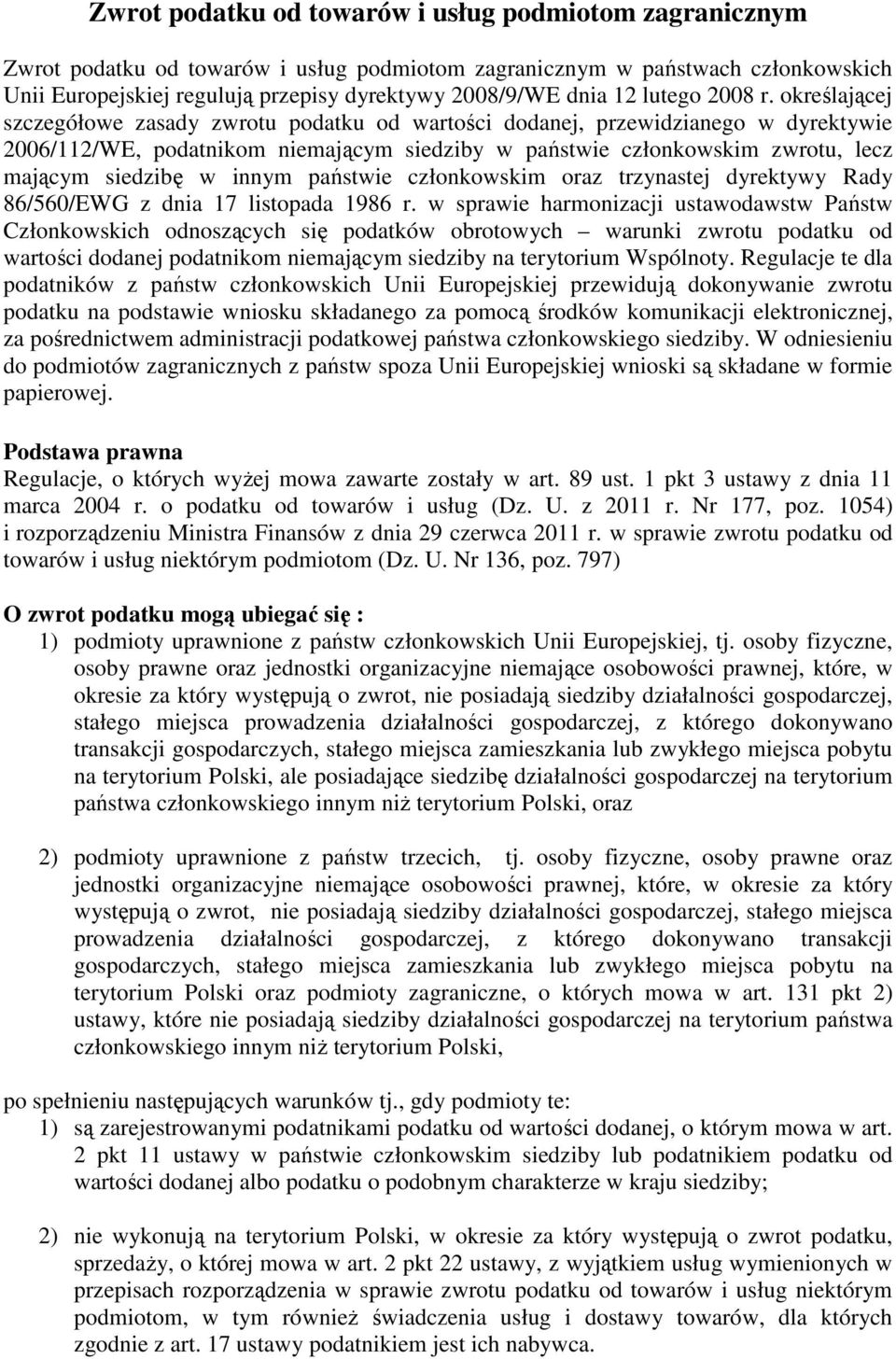 określającej szczegółowe zasady zwrotu podatku od wartości dodanej, przewidzianego w dyrektywie 2006/112/WE, podatnikom niemającym siedziby w państwie członkowskim zwrotu, lecz mającym siedzibę w