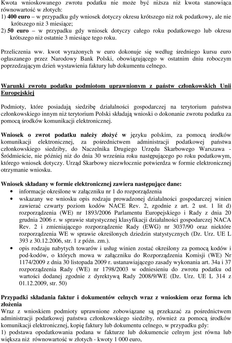 kwot wyraŝonych w euro dokonuje się według średniego kursu euro ogłaszanego przez Narodowy Bank Polski, obowiązującego w ostatnim dniu roboczym poprzedzającym dzień wystawienia faktury lub dokumentu