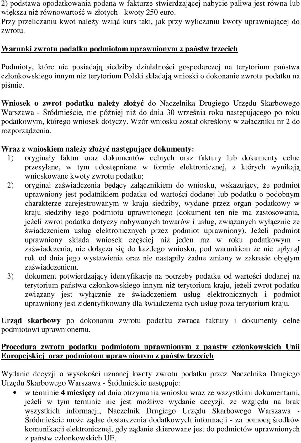 Warunki zwrotu podatku podmiotom uprawnionym z państw trzecich Podmioty, które nie posiadają siedziby działalności gospodarczej na terytorium państwa członkowskiego innym niŝ terytorium Polski