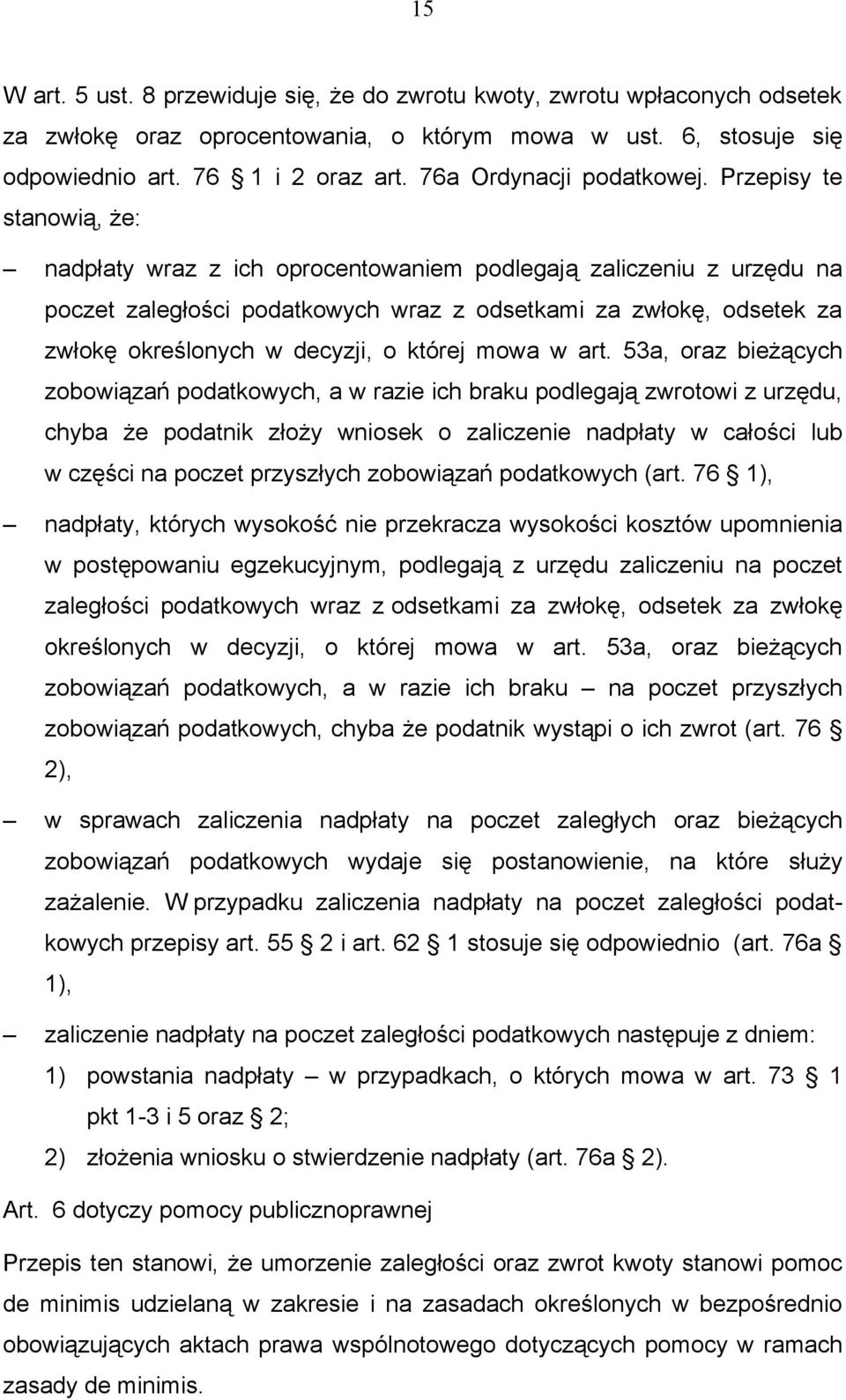 Przepisy te stanowią, że: nadpłaty wraz z ich oprocentowaniem podlegają zaliczeniu z urzędu na poczet zaległości podatkowych wraz z odsetkami za zwłokę, odsetek za zwłokę określonych w decyzji, o