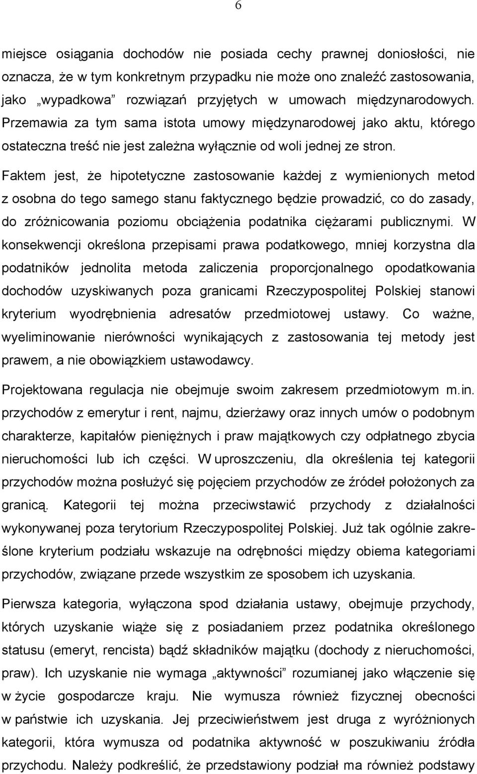 Faktem jest, że hipotetyczne zastosowanie każdej z wymienionych metod z osobna do tego samego stanu faktycznego będzie prowadzić, co do zasady, do zróżnicowania poziomu obciążenia podatnika ciężarami