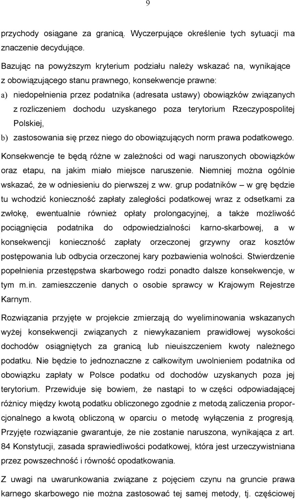 rozliczeniem dochodu uzyskanego poza terytorium Rzeczypospolitej Polskiej, b) zastosowania się przez niego do obowiązujących norm prawa podatkowego.