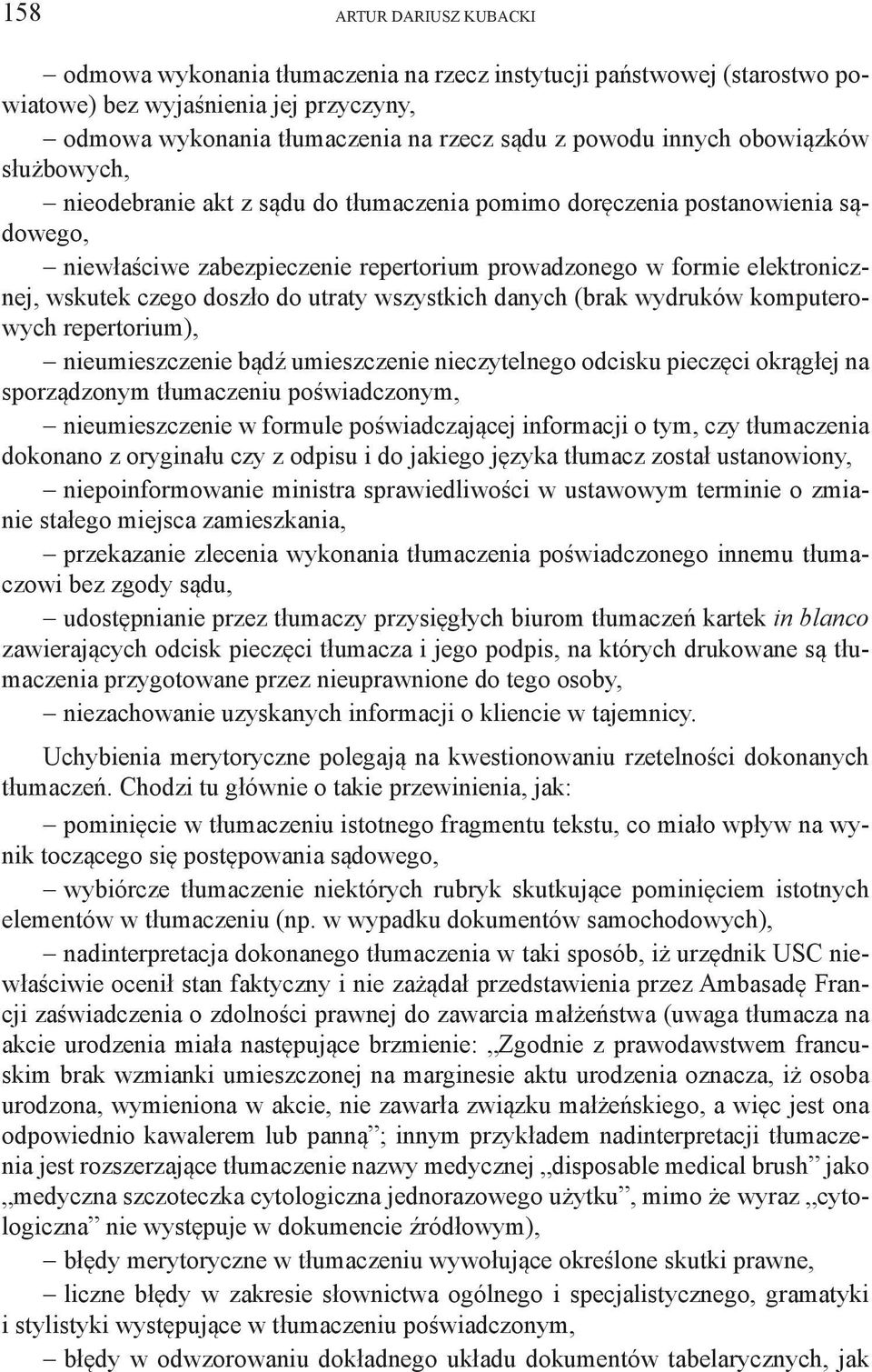 danych (brak wydruków komputerowych repertorium), nieumieszczenie bądź umieszczenie nieczytelnego odcisku pieczęci okrągłej na sporządzonym tłumaczeniu poświadczonym, nieumieszczenie w formule