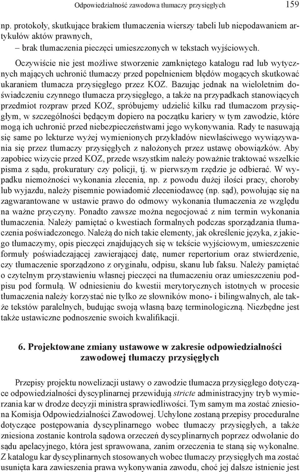 Oczywiście nie jest możliwe stworzenie zamkniętego katalogu rad lub wytycznych mających uchronić tłumaczy przed popełnieniem błędów mogących skutkować ukaraniem tłumacza przysięgłego przez KOZ.