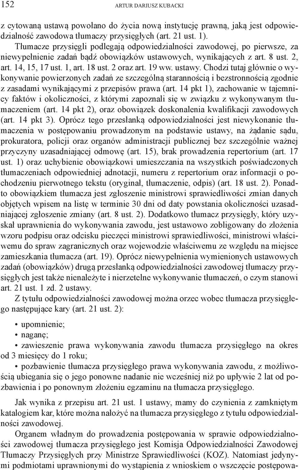 2 oraz art. 19 ww. ustawy. Chodzi tutaj głównie o wykonywanie powierzonych zadań ze szczególną starannością i bezstronnością zgodnie z zasadami wynikającymi z przepisów prawa (art.