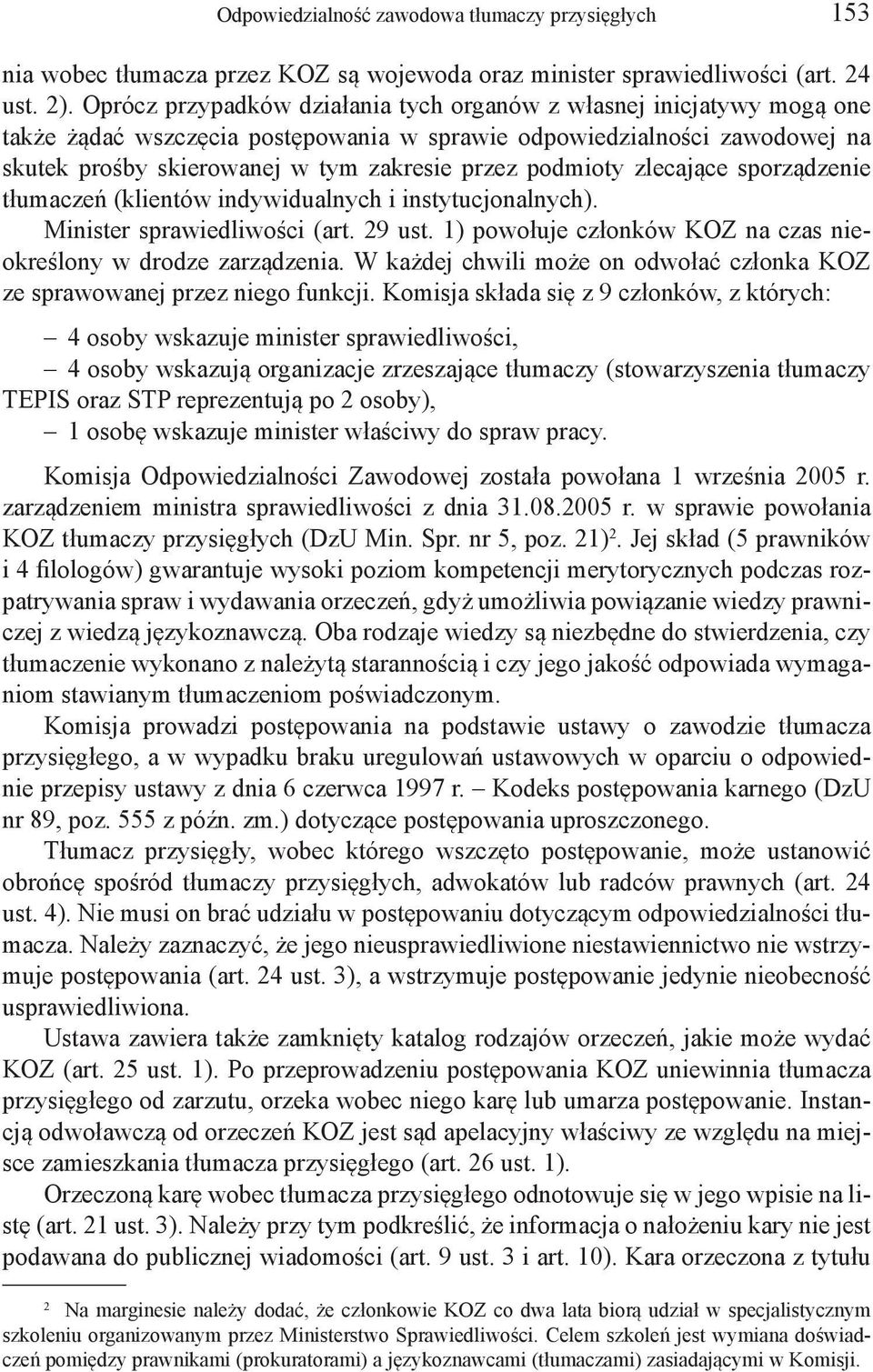 podmioty zlecające sporządzenie tłumaczeń (klientów indywidualnych i instytucjonalnych). Minister sprawiedliwości (art. 29 ust. 1) powołuje członków KOZ na czas nieokreślony w drodze zarządzenia.