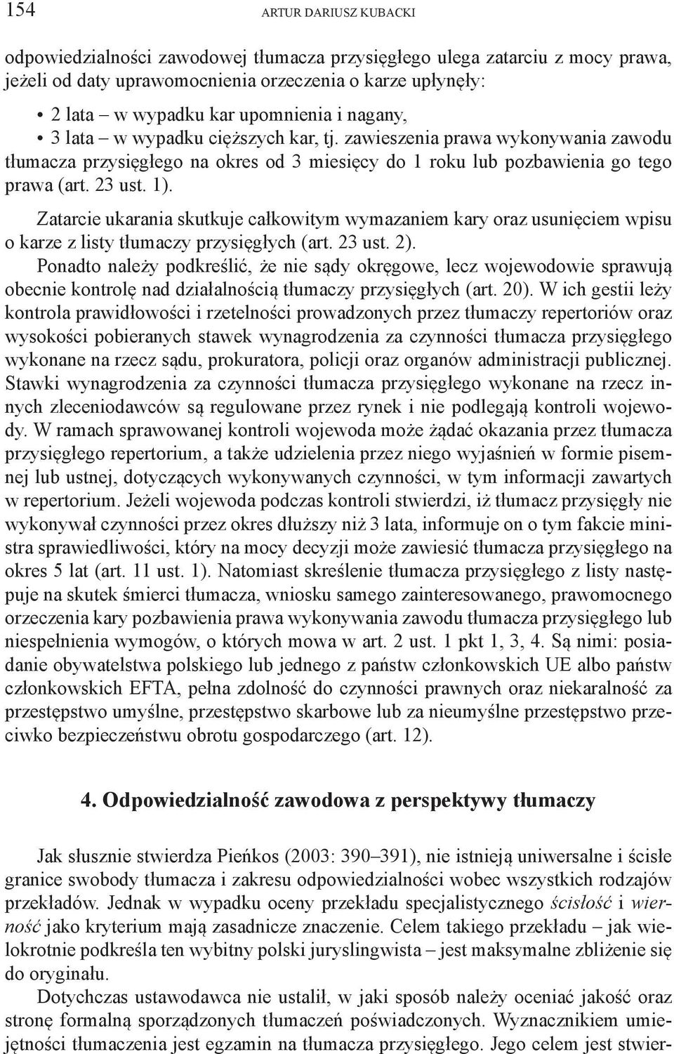 Zatarcie ukarania skutkuje całkowitym wymazaniem kary oraz usunięciem wpisu o karze z listy tłumaczy przysięgłych (art. 23 ust. 2).