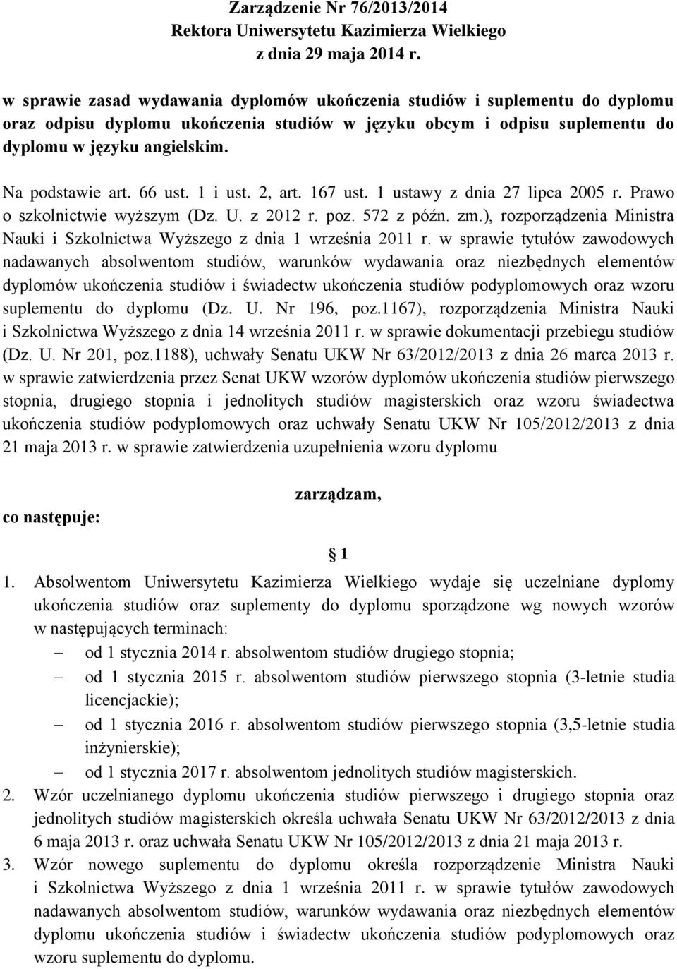 Na podstawie art. 66 ust. 1 i ust. 2, art. 167 ust. 1 ustawy z dnia 27 lipca 2005 r. Prawo o szkolnictwie wyższym (Dz. U. z 2012 r. poz. 572 z późn. zm.