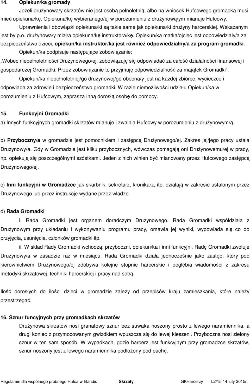 Opiekun/ka matka/ojciec jest odpowiedzialy/a za bezpieczeństwo dzieci, opiekun/ka instruktor/ka jest również odpowiedzialny/a za program gromadki.