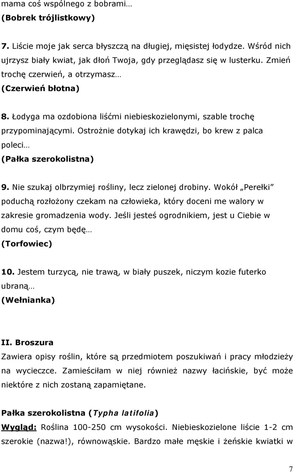 Ostrożnie dotykaj ich krawędzi, bo krew z palca poleci (Pałka szerokolistna) 9. Nie szukaj olbrzymiej rośliny, lecz zielonej drobiny.