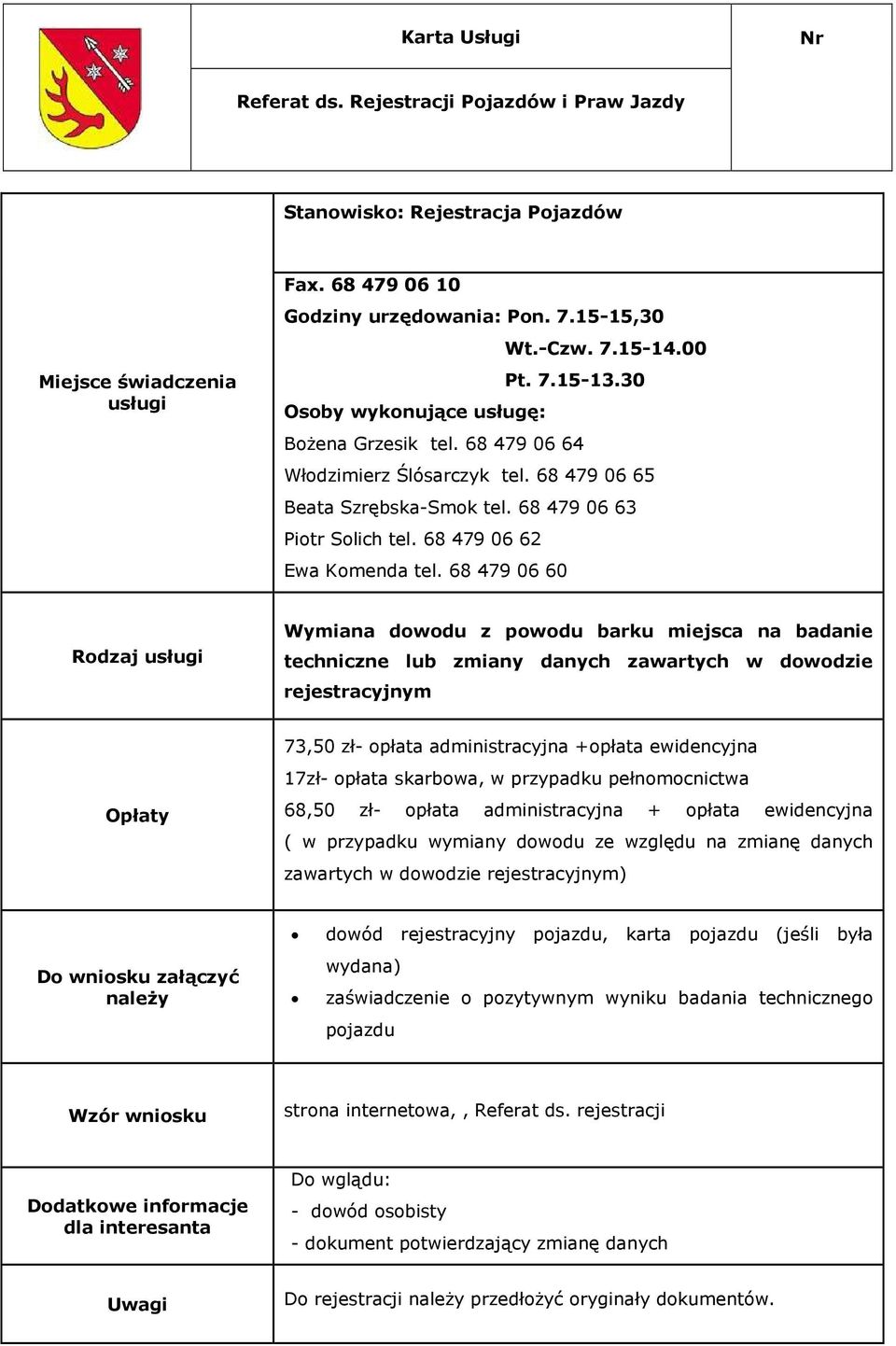 administracyjna +opłata ewidencyjna 68,50 zł- opłata administracyjna + opłata ewidencyjna ( w przypadku wymiany dowodu ze względu na zmianę danych