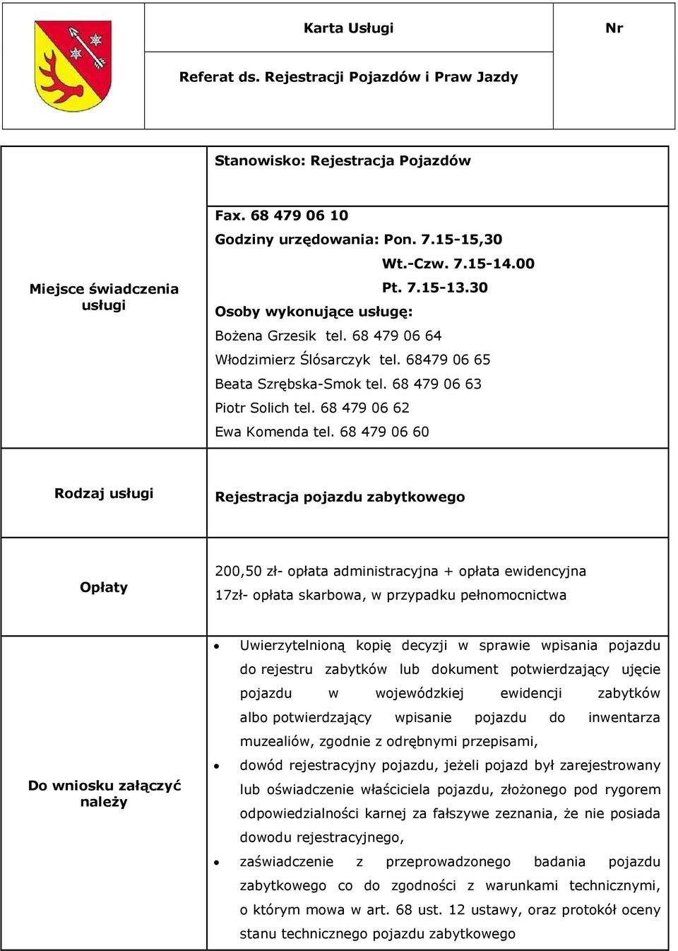 potwierdzający ujęcie pojazdu w wojewódzkiej ewidencji zabytków albo potwierdzający wpisanie pojazdu do inwentarza muzealiów, zgodnie z odrębnymi przepisami, dowód rejestracyjny pojazdu, jeżeli