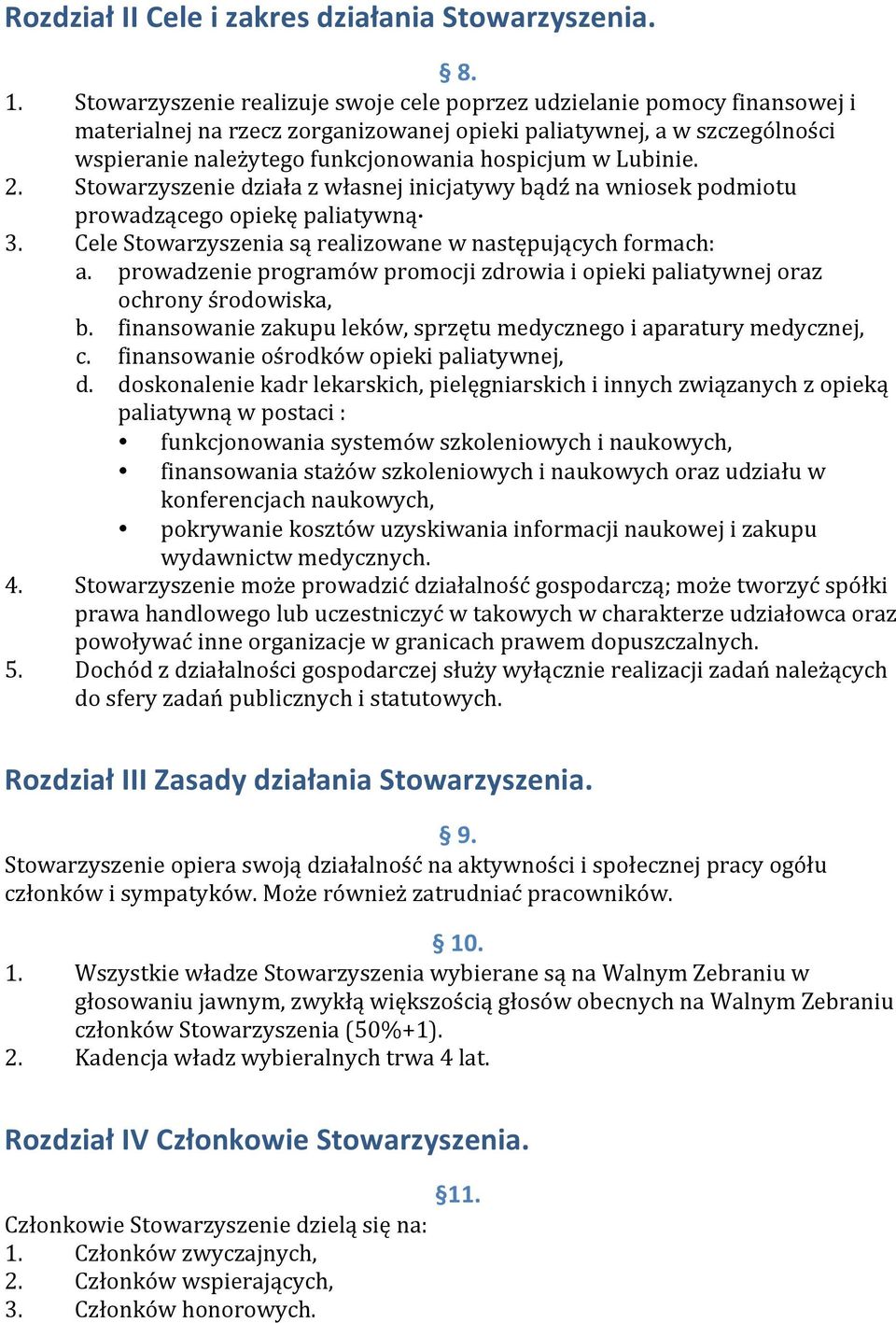 Lubinie. 2. Stowarzyszenie działa z własnej inicjatywy bądź na wniosek podmiotu prowadzącego opiekę paliatywną 3. Cele Stowarzyszenia są realizowane w następujących formach: a.