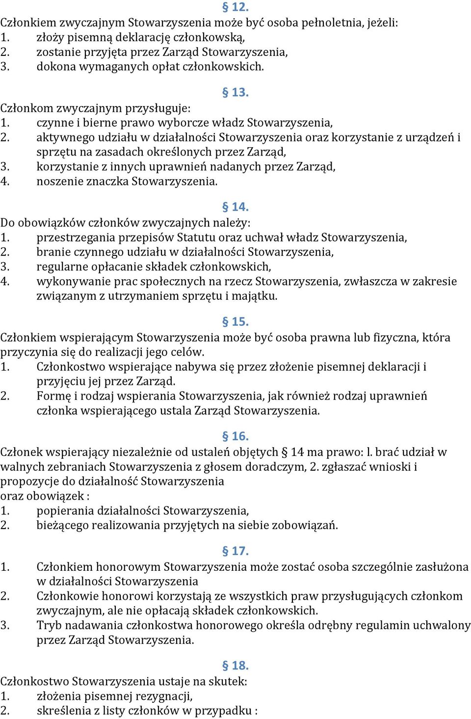 aktywnego udziału w działalności Stowarzyszenia oraz korzystanie z urządzeń i sprzętu na zasadach określonych przez Zarząd, 3. korzystanie z innych uprawnień nadanych przez Zarząd, 4.