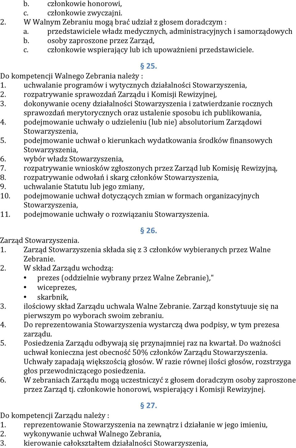 uchwalanie programów i wytycznych działalności Stowarzyszenia, 2. rozpatrywanie sprawozdań Zarządu i Komisji Rewizyjnej, 3.