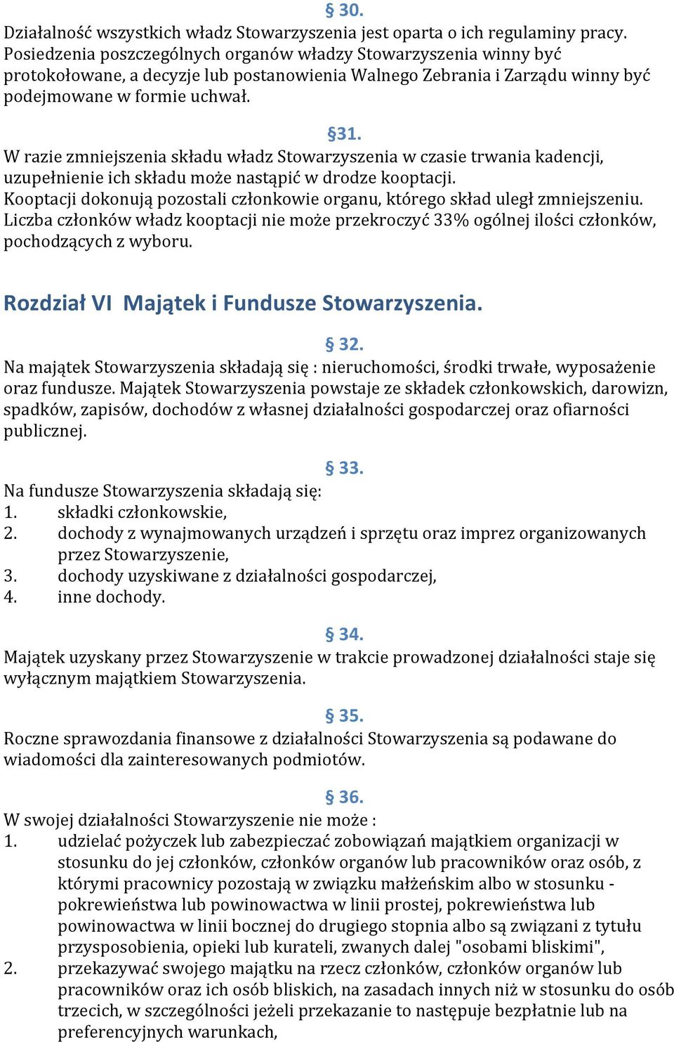 W razie zmniejszenia składu władz Stowarzyszenia w czasie trwania kadencji, uzupełnienie ich składu może nastąpić w drodze kooptacji.