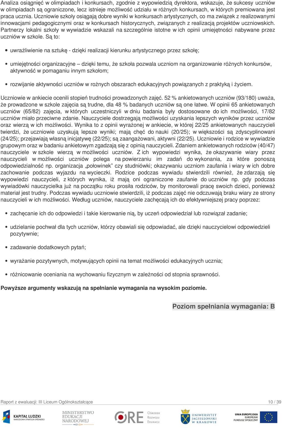 Uczniowie szkoły osiągają dobre wyniki w konkursach artystycznych, co ma związek z realizowanymi innowacjami pedagogicznymi oraz w konkursach historycznych, związanych z realizacją projektów