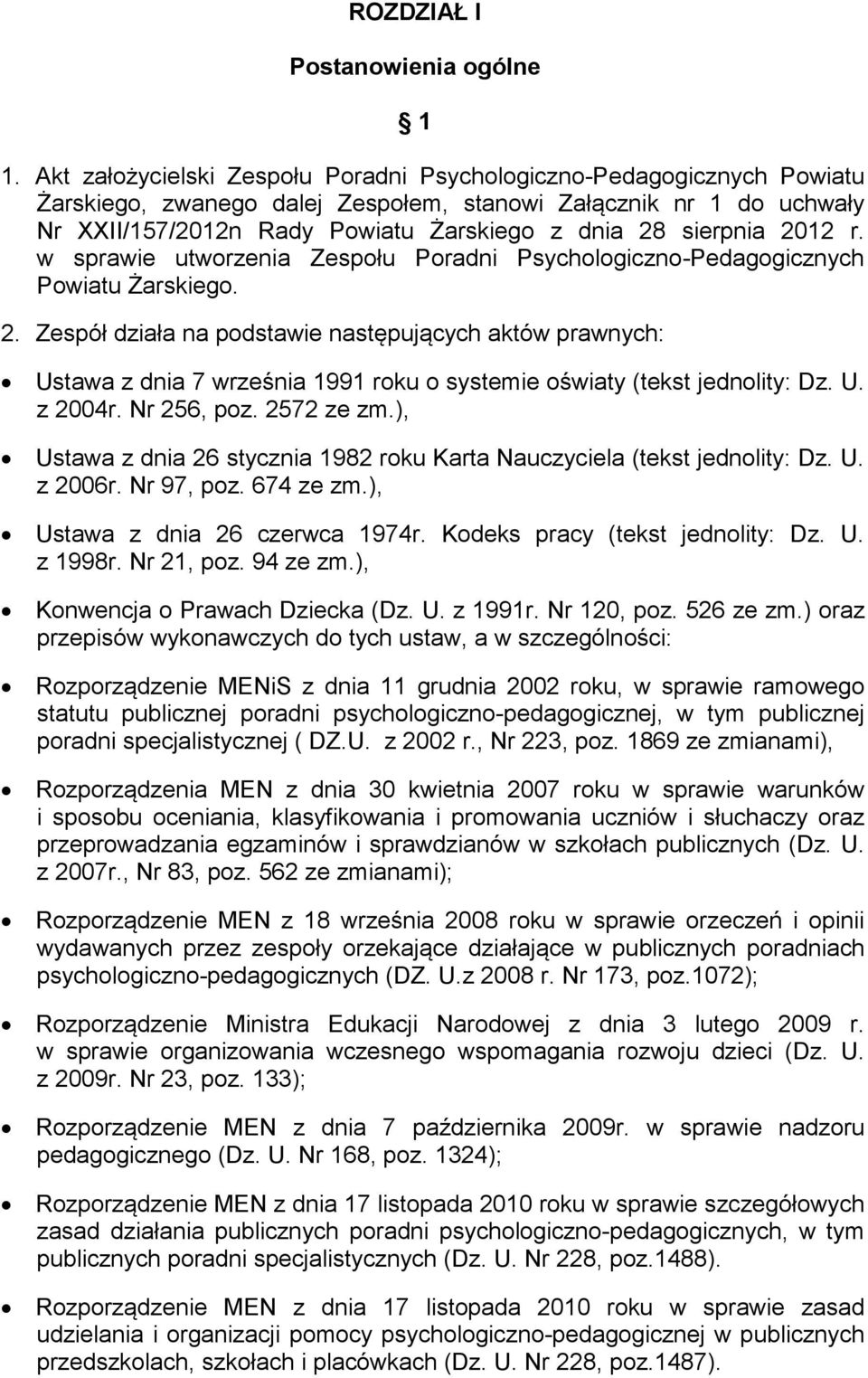 sierpnia 2012 r. w sprawie utworzenia Zespołu Poradni Psychologiczno-Pedagogicznych Powiatu Żarskiego. 2. Zespół działa na podstawie następujących aktów prawnych: Ustawa z dnia 7 września 1991 roku o systemie oświaty (tekst jednolity: Dz.