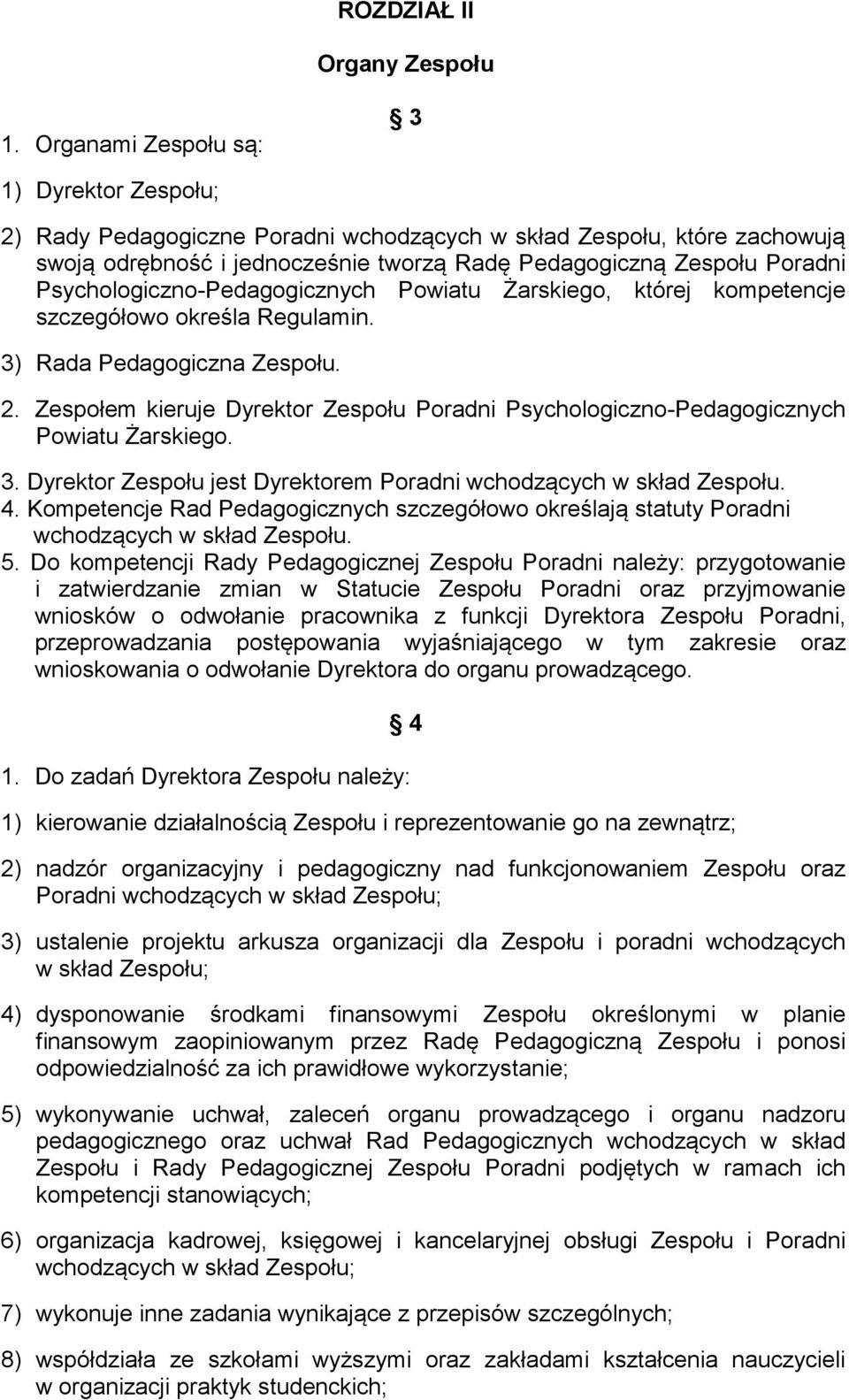 Psychologiczno-Pedagogicznych Powiatu Żarskiego, której kompetencje szczegółowo określa Regulamin. 3) Rada Pedagogiczna Zespołu. 2.