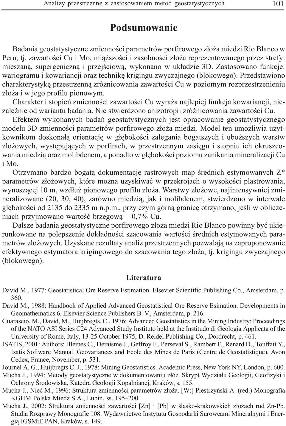 Zastosowano funkcje: wariogramu i kowariancji oraz technikê krigingu zwyczajnego (blokowego).