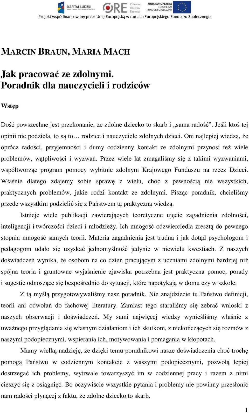 Jeśli ktoś tej opinii nie podziela, to są to rodzice i nauczyciele zdolnych dzieci.