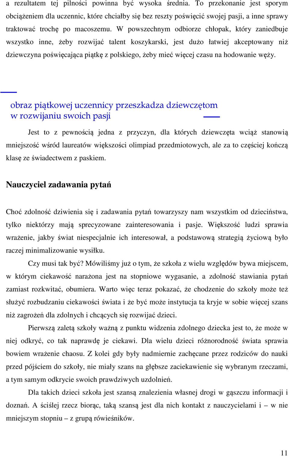 W powszechnym odbiorze chłopak, który zaniedbuje wszystko inne, żeby rozwijać talent koszykarski, jest dużo łatwiej akceptowany niż dziewczyna poświęcająca piątkę z polskiego, żeby mieć więcej czasu