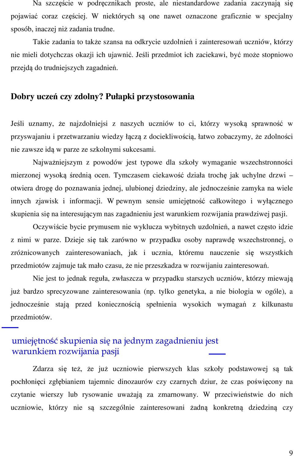 Jeśli przedmiot ich zaciekawi, być może stopniowo przejdą do trudniejszych zagadnień. Dobry uczeń czy zdolny?