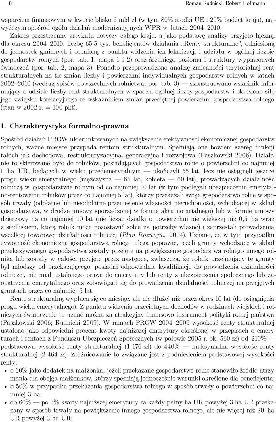 beneficjentów działania Renty strukturalne, odniesioną do jednostek gminnych i ocenioną z punktu widzenia ich lokalizacji i udziału w ogólnej liczbie gospodarstw rolnych (por. tab.