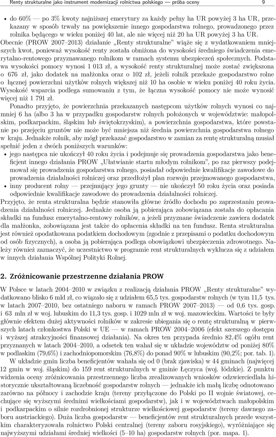 Obecnie (PROW 2007 2013) działanie Renty strukturalne wiąże się z wydatkowaniem mniejszych kwot, ponieważ wysokość renty została obniżona do wysokości średniego świadczenia emerytalno-rentowego