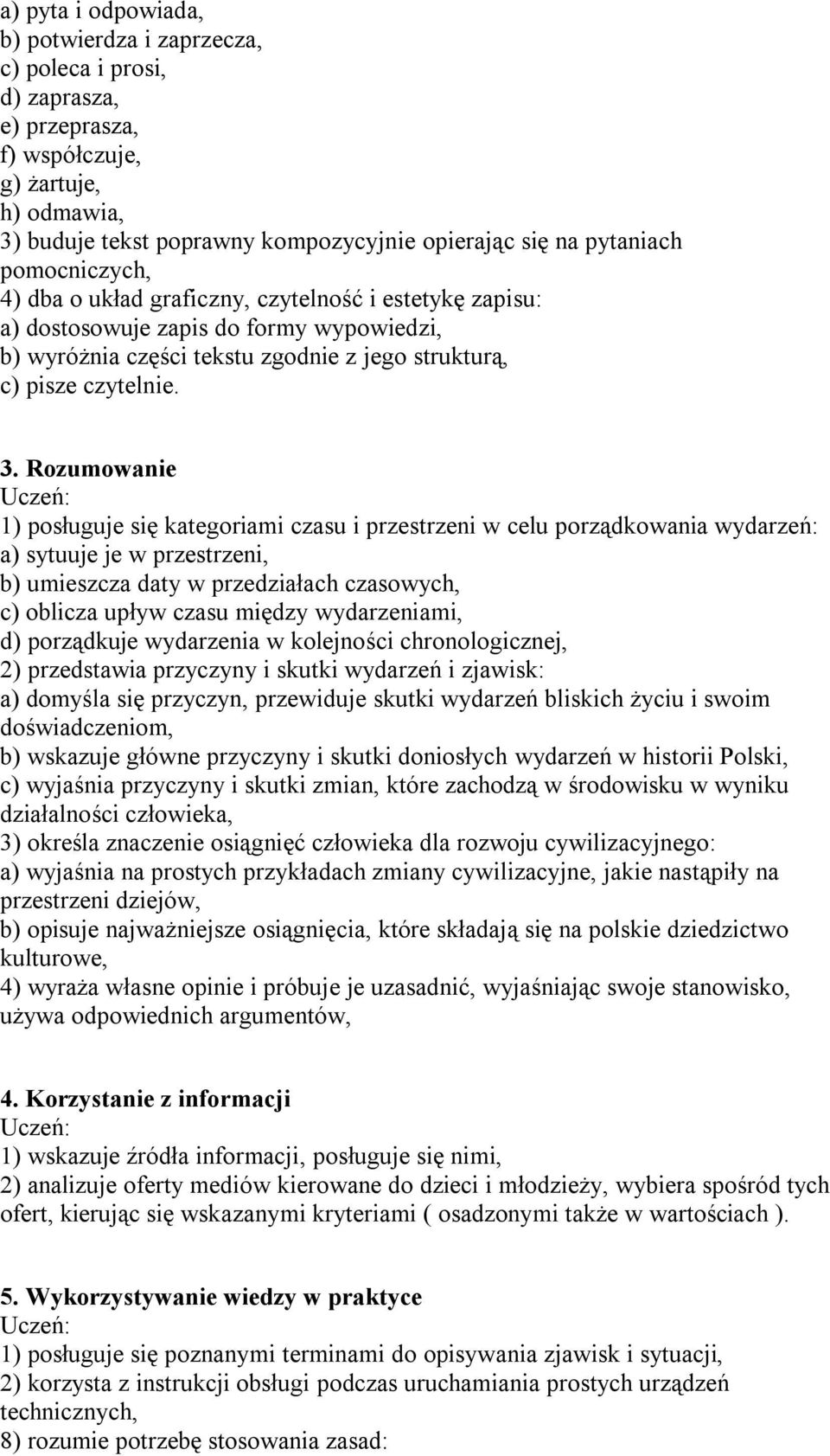 Rozumowanie 1) posługuje się kategoriami czasu i przestrzeni w celu porządkowania wydarzeń: a) sytuuje je w przestrzeni, b) umieszcza daty w przedziałach czasowych, c) oblicza upływ czasu między