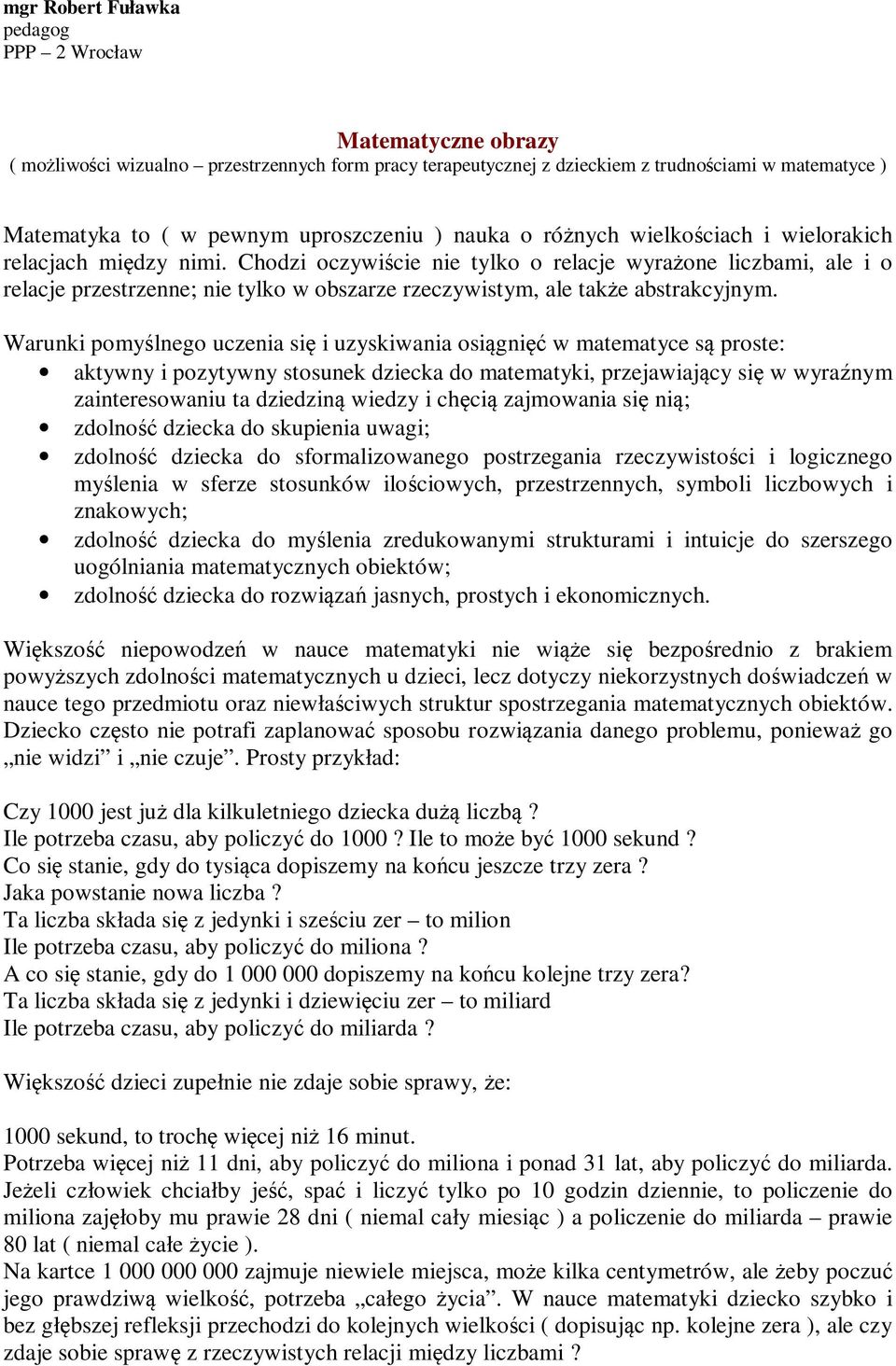 Chodzi oczywiście nie tylko o relacje wyrażone liczbami, ale i o relacje przestrzenne; nie tylko w obszarze rzeczywistym, ale także abstrakcyjnym.